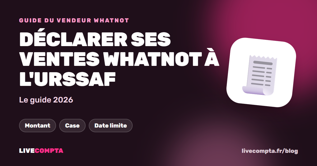 Déclarer ses ventes Whatnot à l'URSSAF : le guide 2026